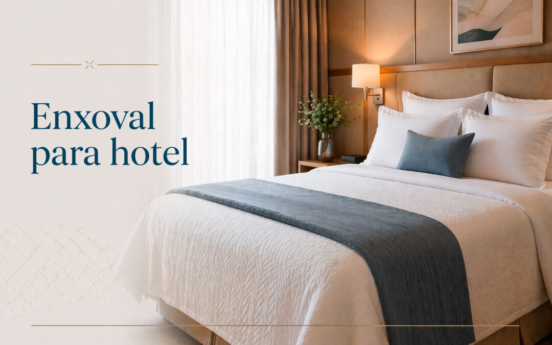 Enxoval para hotel: o que não pode faltar para elevar a experiência do hóspede