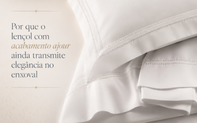Por que o lençol com acabamento ajour ainda transmite elegância no enxoval